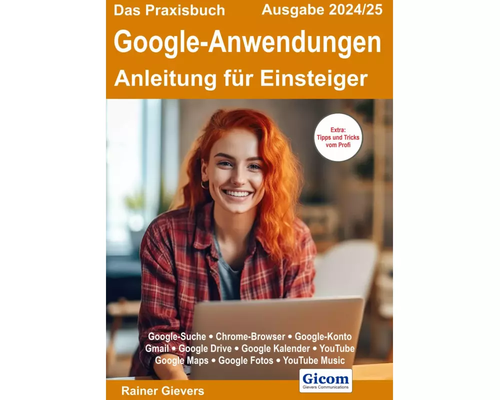 Das Praxisbuch Google-Anwendungen - Anleitung für Einsteiger (Ausgabe 2024/25)