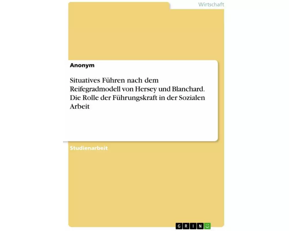 Situatives Führen nach dem Reifegradmodell von Hersey und Blanchard. Die Rolle der Führungskraft in der Sozialen Arbeit