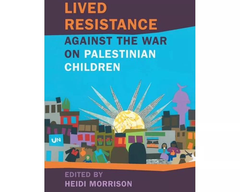 Lived Resistance against the War on Palestinian Children