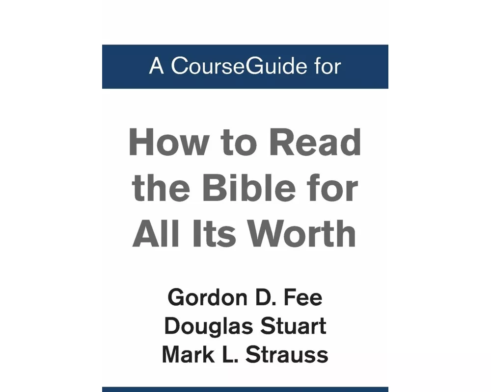 A CourseGuide for How to Read the Bible for All Its Worth