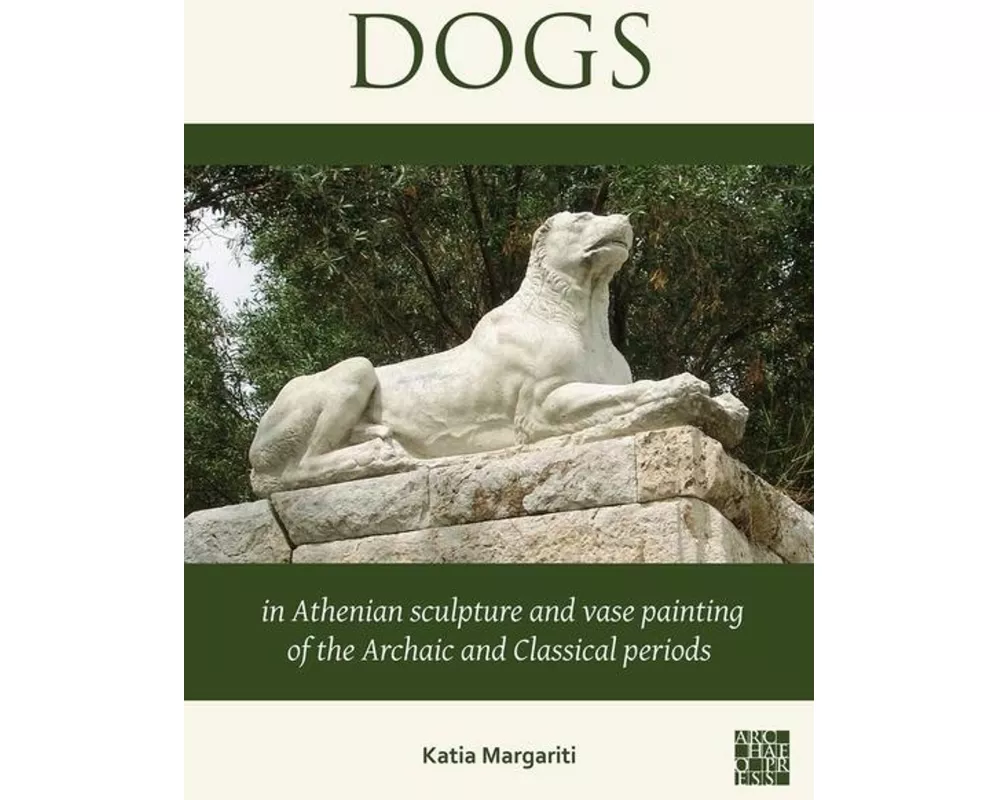 Dogs in Athenian Sculpture and Vase Painting of the Archaic and Classical Periods