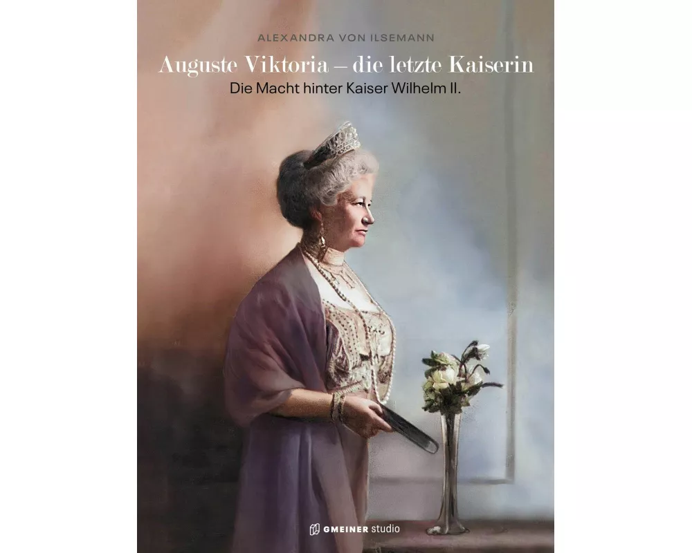 Auguste Viktoria - die letzte Kaiserin