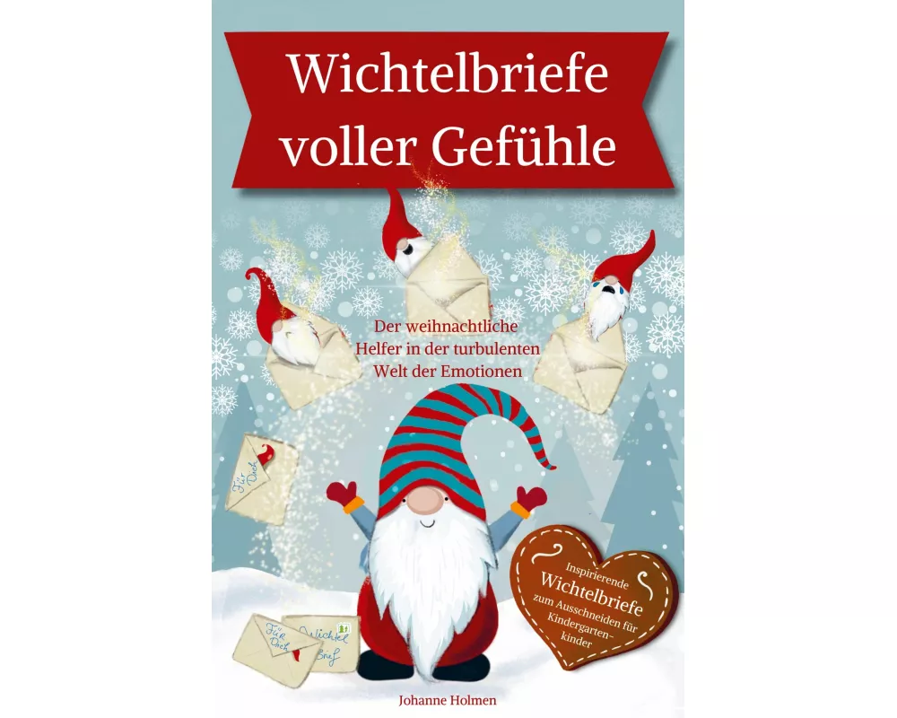 Wichtelbriefe voller Gefühle - Der weihnachtliche Helfer in der turbulenten Welt der Emotionen. Inspirierende Wichtelbriefe zum Ausschneiden