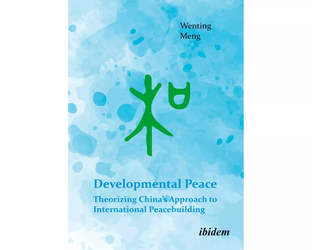 Developmental Peace: Theorizing China's Approach to International Peacebuilding