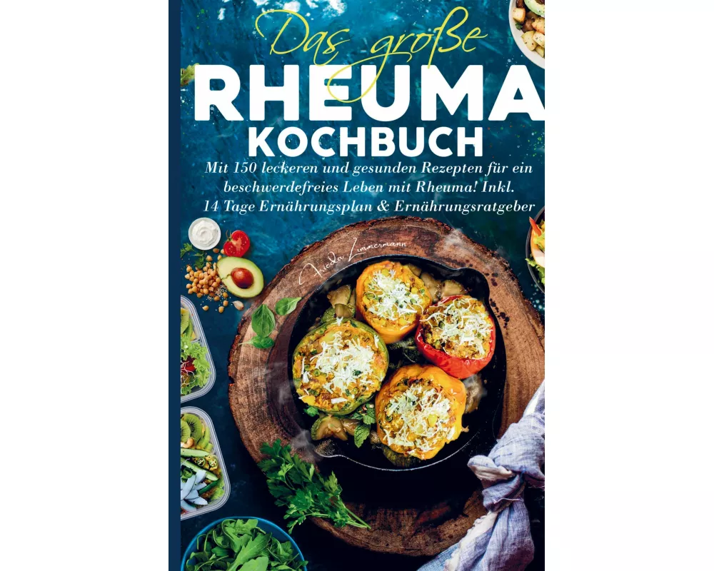 Das große Rheuma Kochbuch für ein beschwerdefreies Leben mit Rheuma!