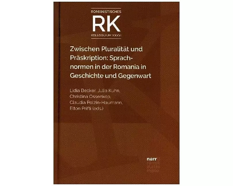 Zwischen Pluralität und Präskription: Sprachnormen in der Romania in Geschichte und Gegenwart