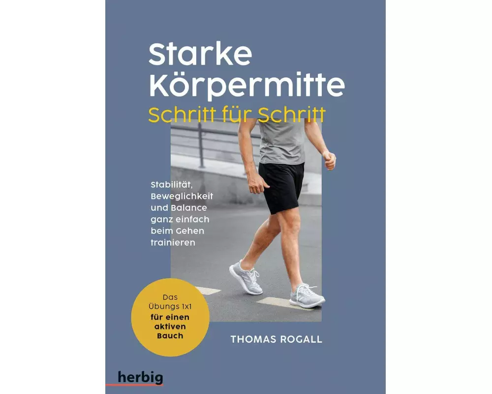 Starke Körpermitte Schritt für Schritt - Stabilität, Beweglichkeit und Balance ganz einfach beim Gehen trainieren