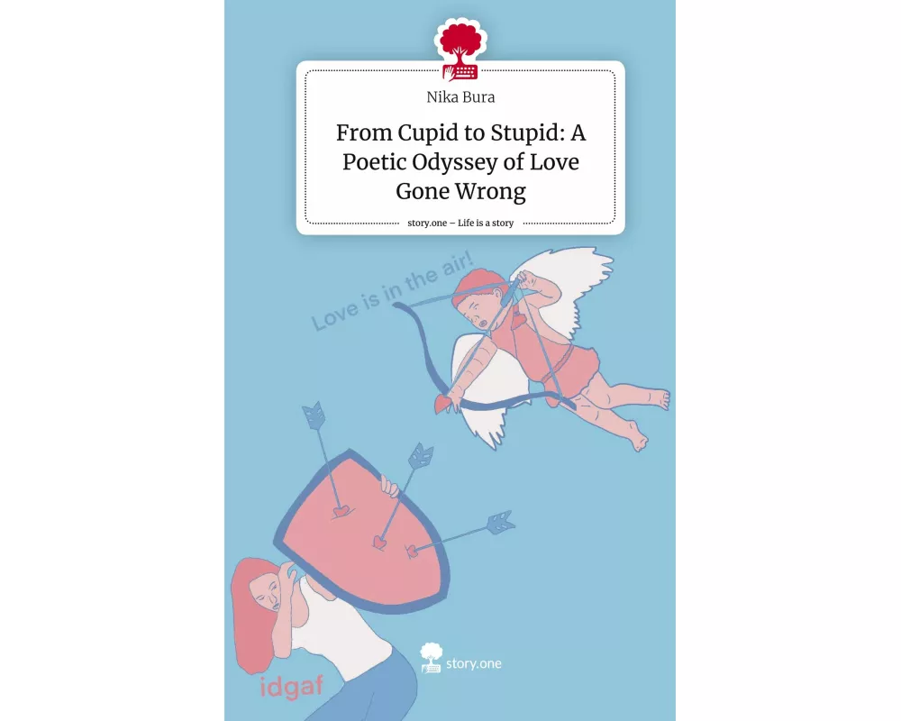 From Cupid to Stupid: A Poetic Odyssey of Love Gone Wrong. Life is a Story - story.one