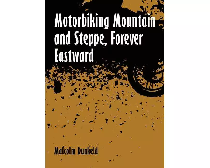 Motorbiking Mountain and Steppe, Forever Eastward