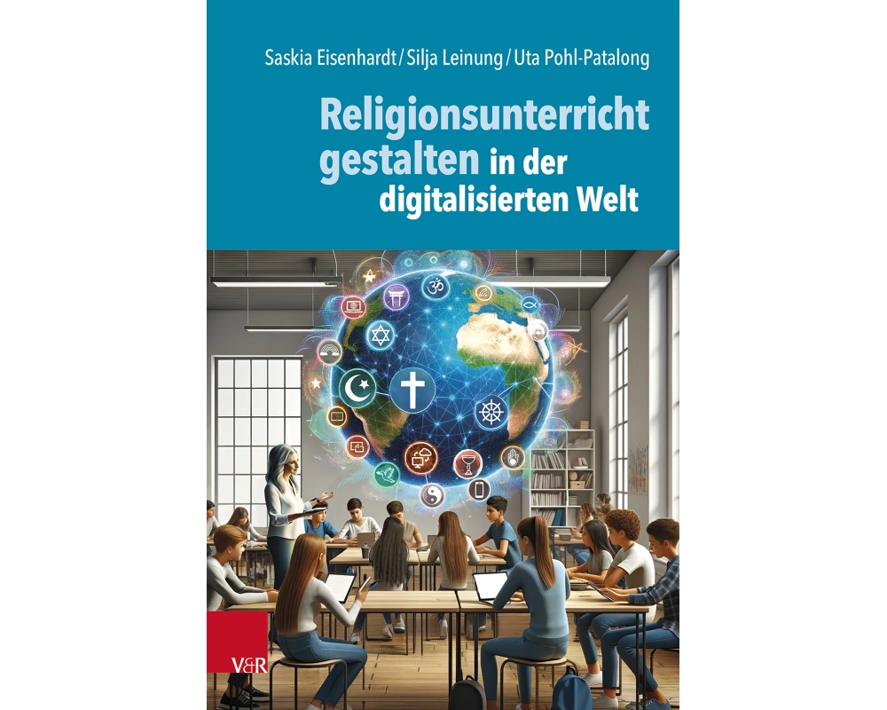 Religionsunterricht gestalten in der digitalisierten Welt