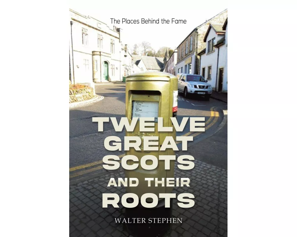 Twelve Great Scots and Their Roots