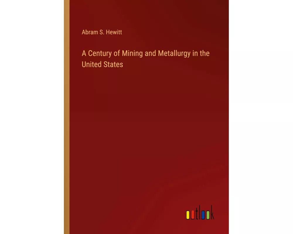 A Century of Mining and Metallurgy in the United States