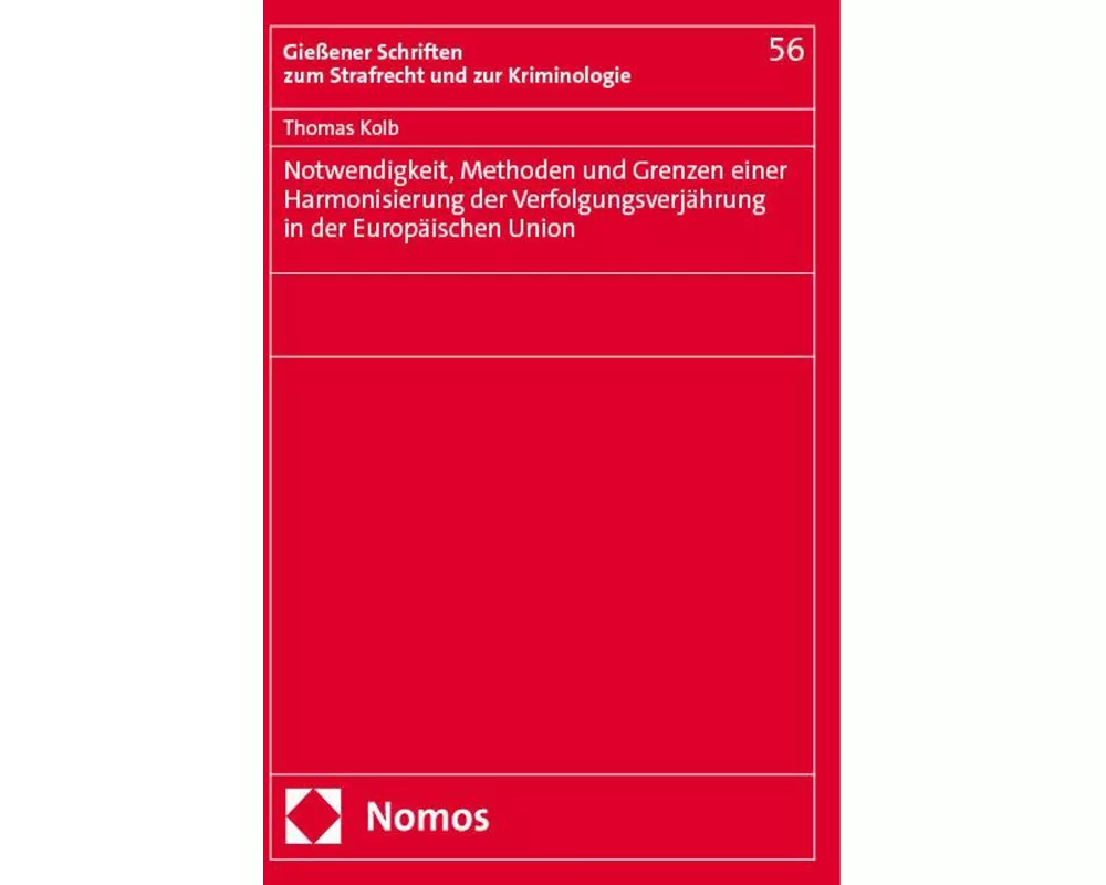 Notwendigkeit, Methoden und Grenzen einer Harmonisierung der Verfolgungsverjährung in der Europäischen Union