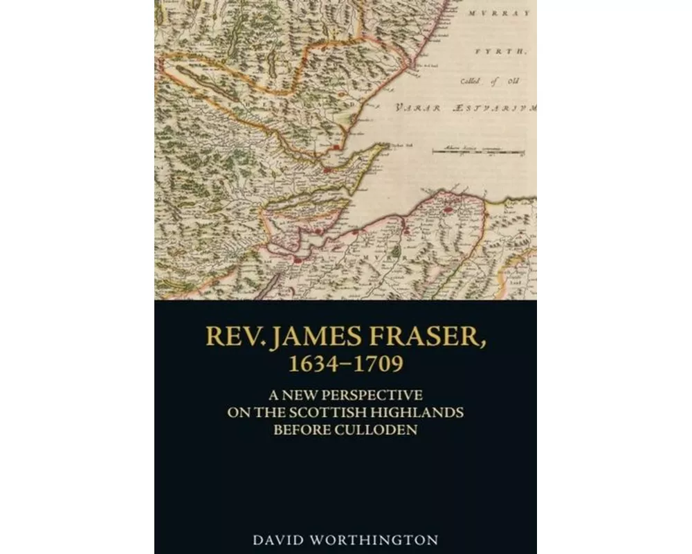 Rev. James Fraser, 1634-1709