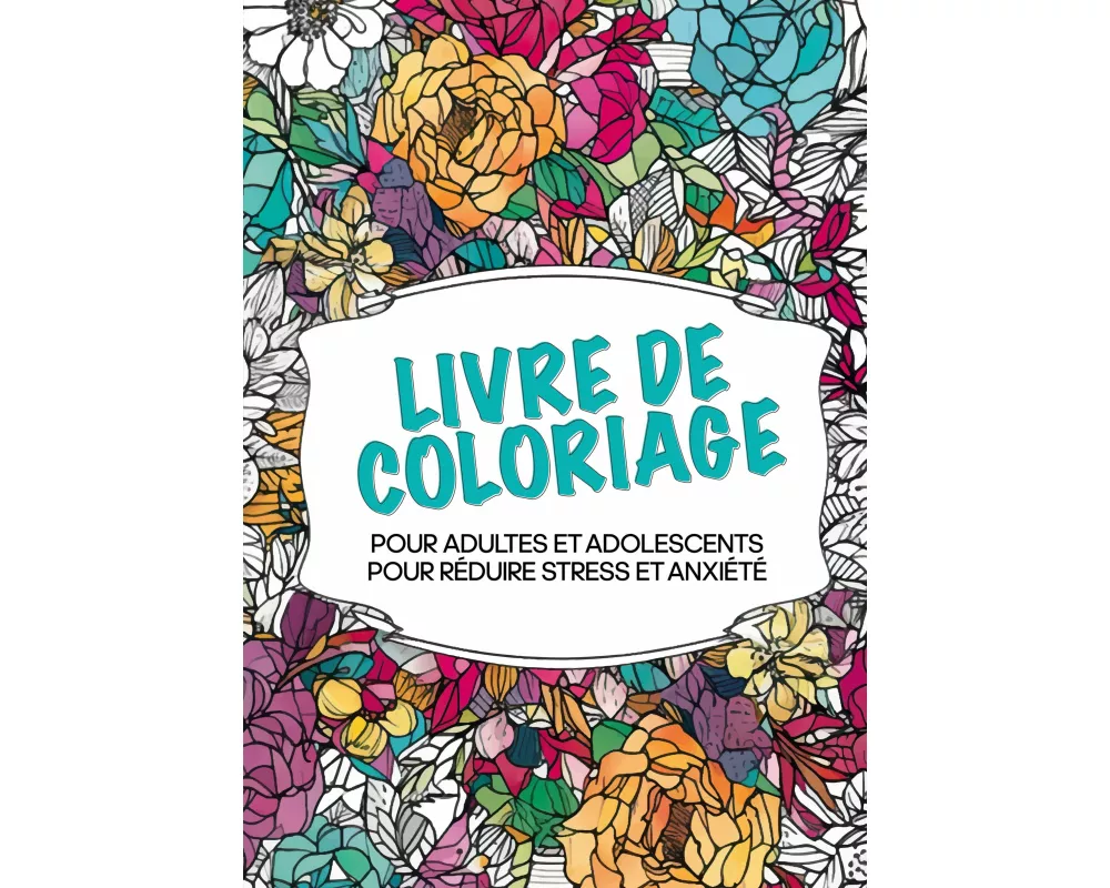 Livre de coloriage pour adultes et adolescents pour réduire le stress et l'anxiété