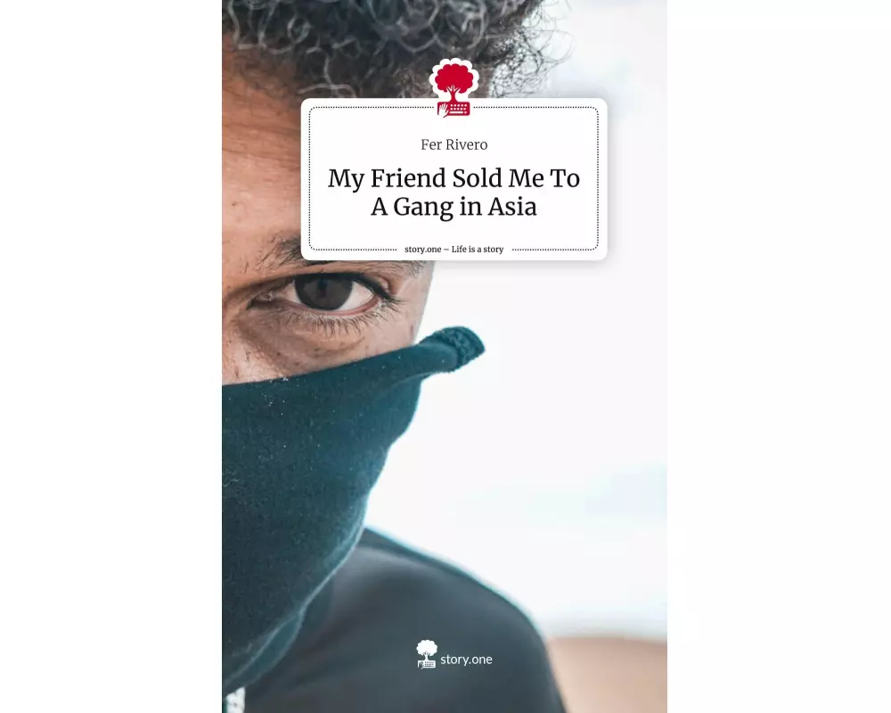My Friend Sold Me To A Gang in Asia. Life is a Story - story.one