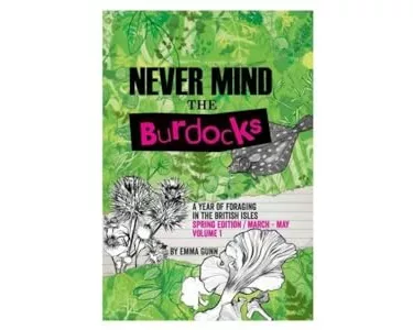 Never Mind the Burdocks, a Year of Foraging in the British Isles