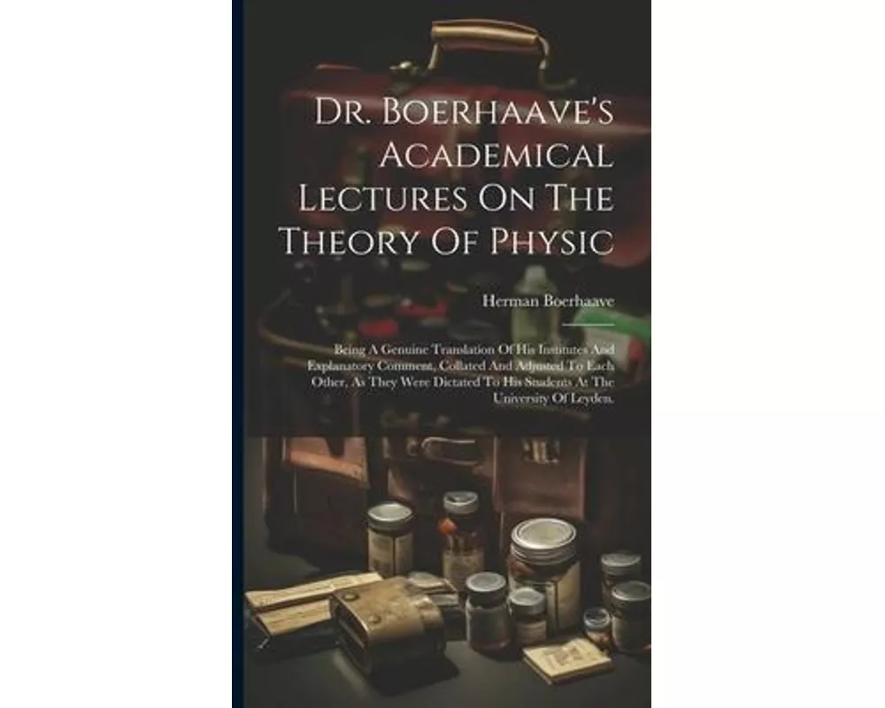 Dr. Boerhaave's Academical Lectures On The Theory Of Physic