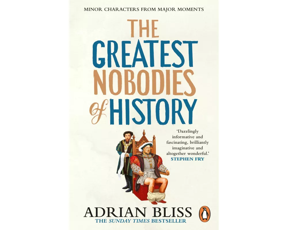 The Greatest Nobodies of History
