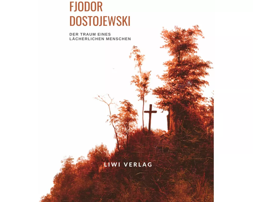 Fjodor Dostojewski: Der Traum eines lächerlichen Menschen. Vollständige Neuausgabe