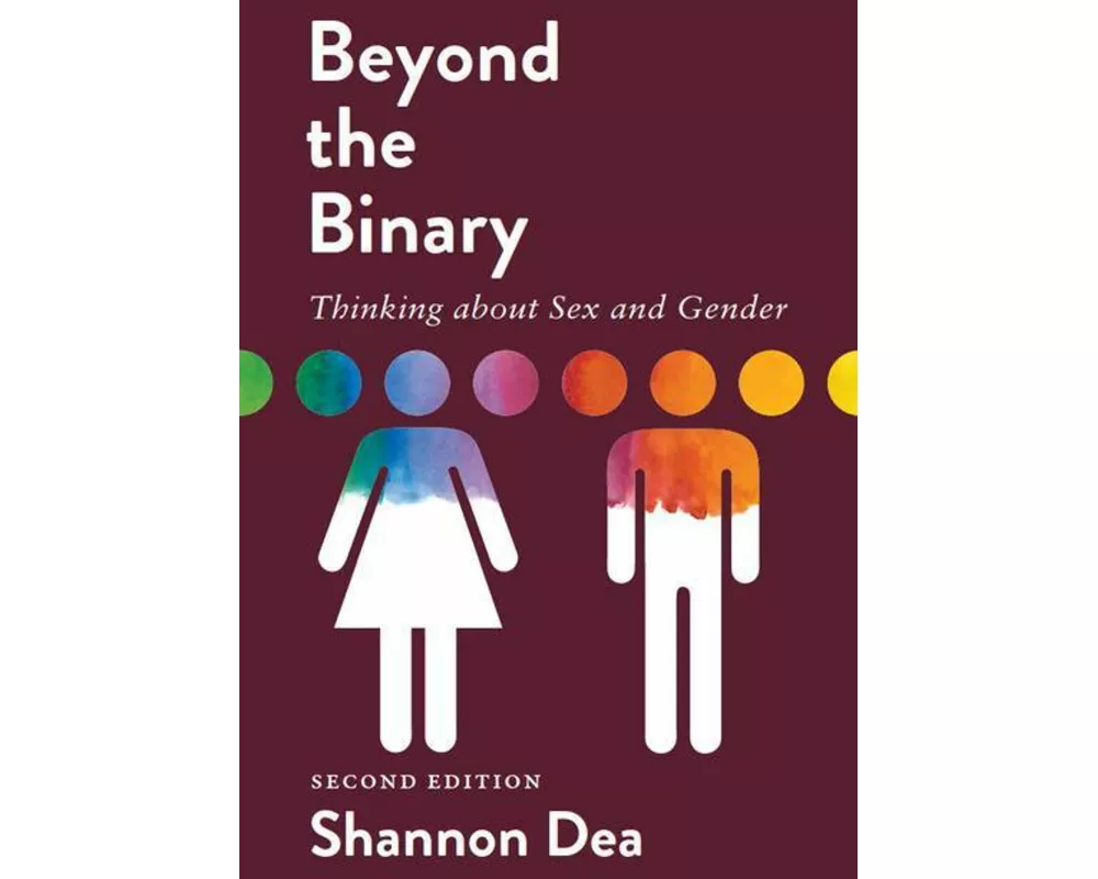 Beyond the Binary: Thinking about Sex and Gender - Second Edition