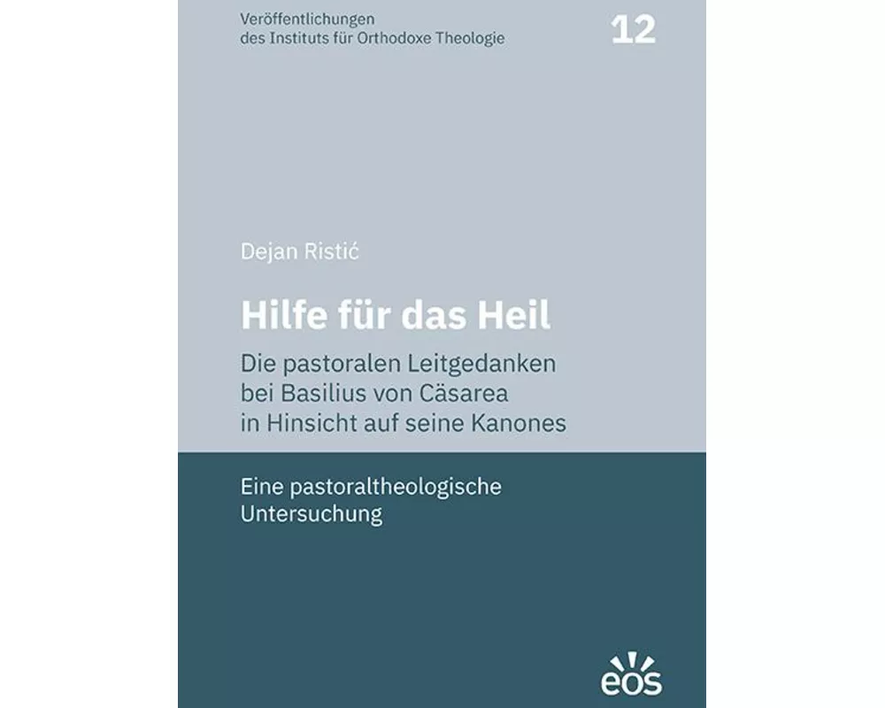 Hilfe für das Heil. Die pastoralen Leitgedanken bei Basilius von Cäsarea in Hinsicht auf seine Kanones
