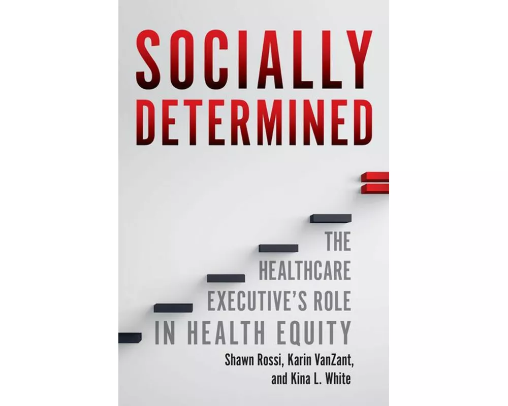 Socially Determined: The Healthcare Executive's Role in Health Equity