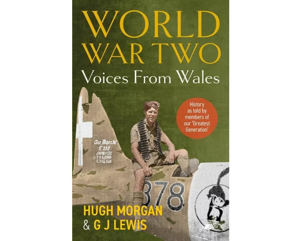 World War Two: Voices from Wales - History as told by members of our 'Greatest Generation'