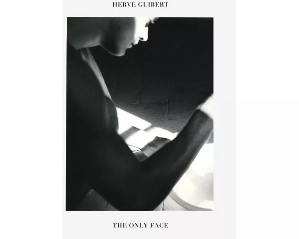 Herve Guibert: The Only Face