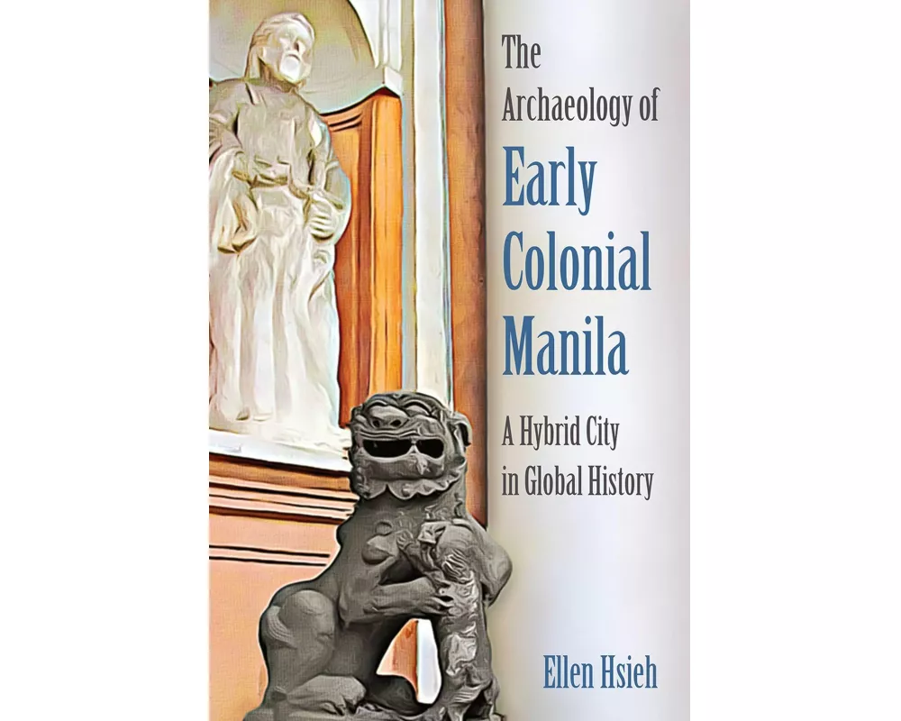 The Archaeology of Early Colonial Manila