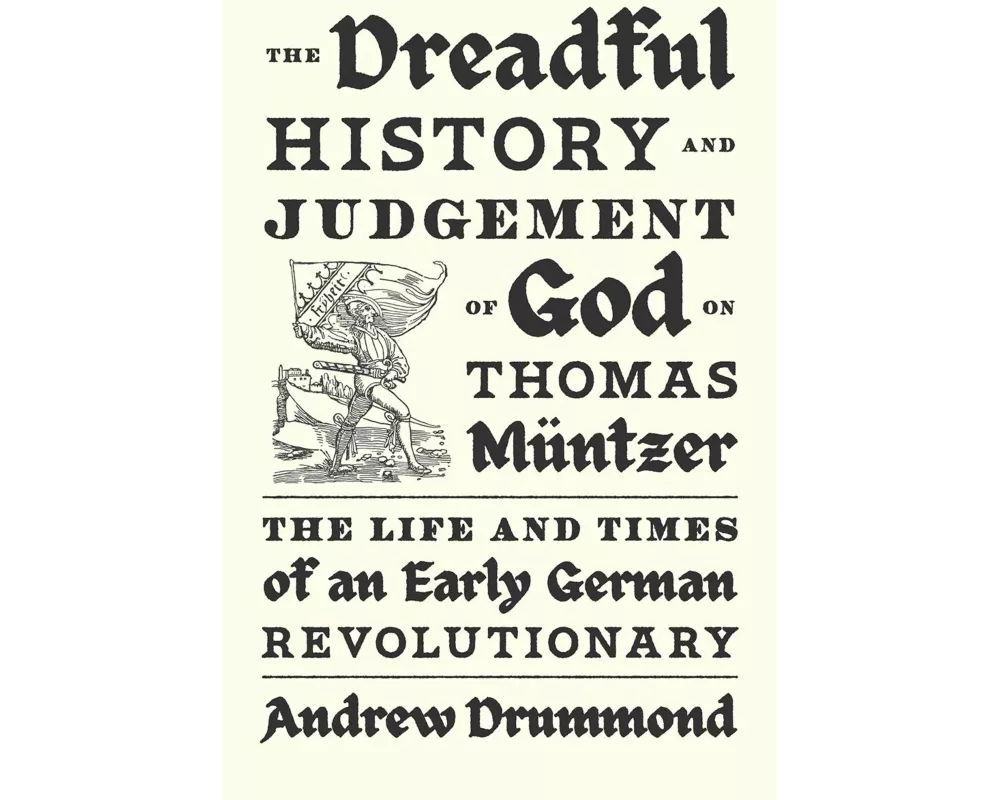 The Dreadful History and Judgement of God on Thomas Müntzer