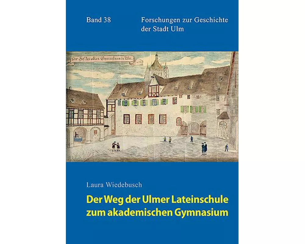 Der Weg der Ulmer Lateinschule zum akademischen Gymnasium