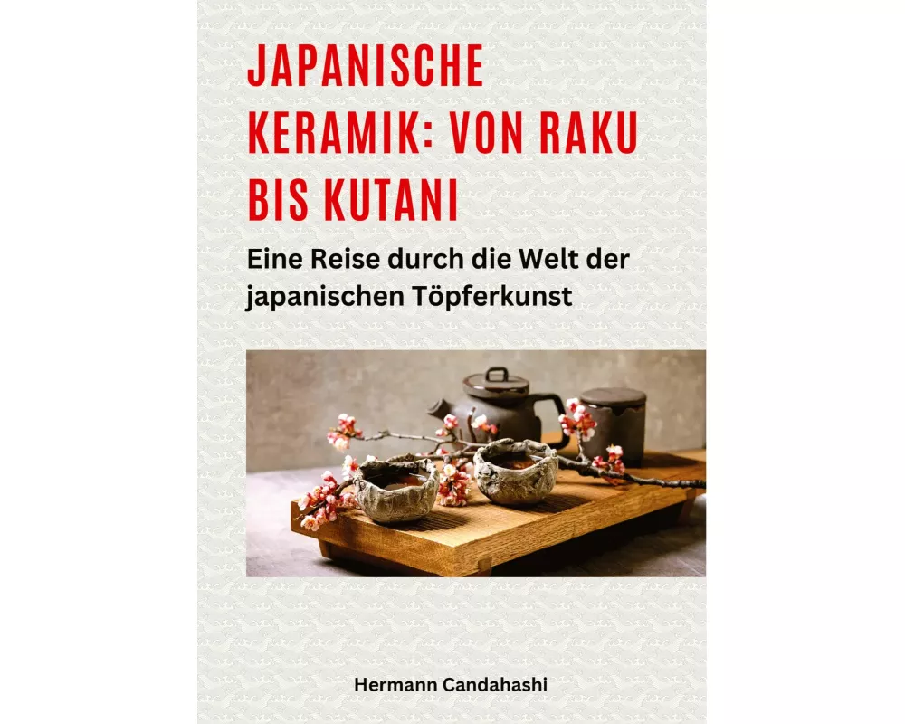 Japanische Keramik: Von Raku bis Kutani