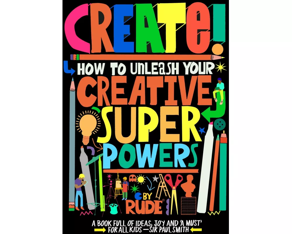 Create! How to unleash your creative superpowers