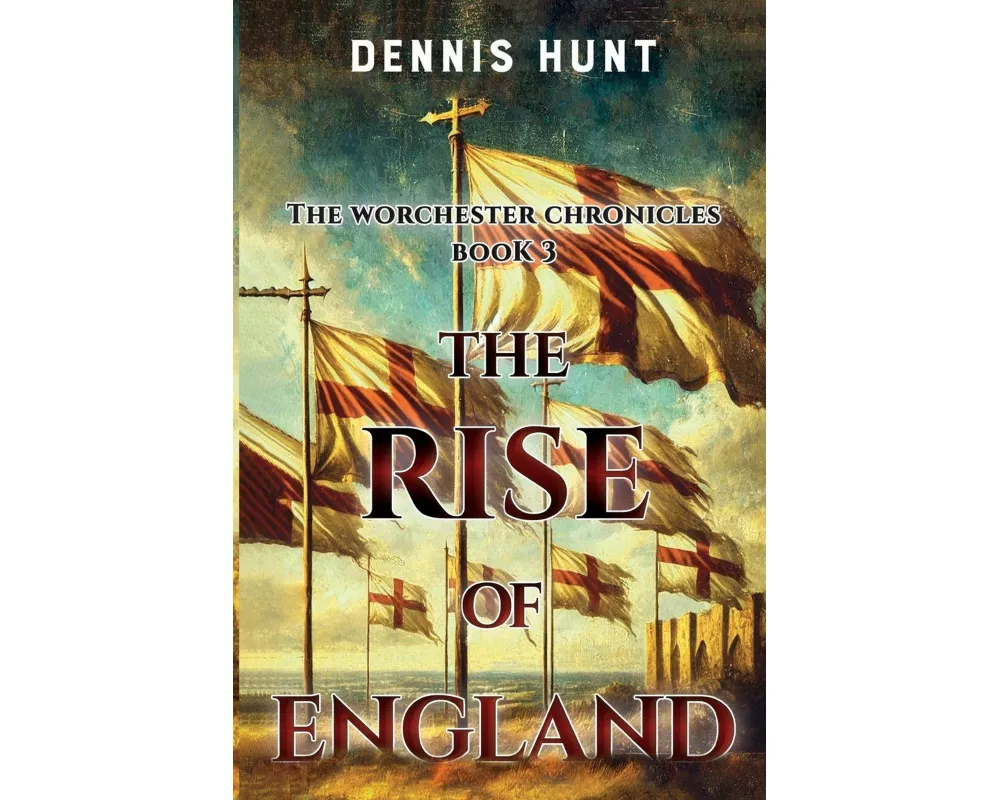The Worchester Chronicles Book 3: The Rise of England