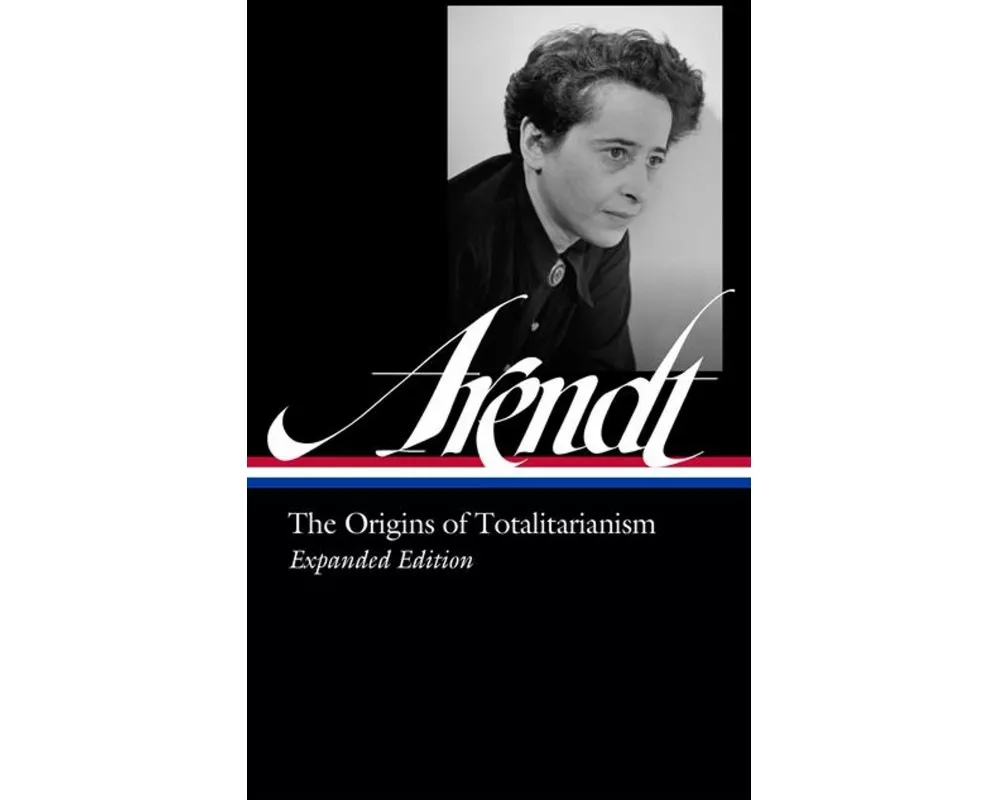 Hannah Arendt: The Origins of Totalitarianism Expanded Edition (LOA #389)