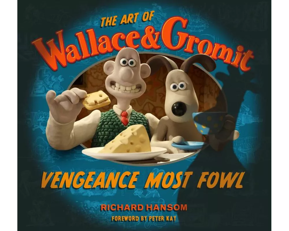 The Art of Wallace & Gromit: Vengeance Most Fowl
