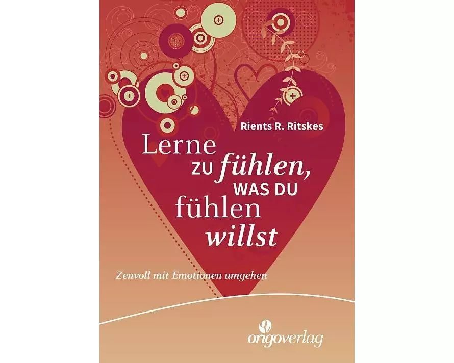 Lerne zu fühlen, was du fühlen willst
