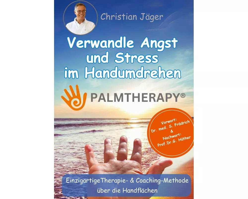 Palmtherapy - Verwandle Angst und Stress im Handumdrehen - Die einzigartige Therapie- und Coaching-Methode über die Handflächen