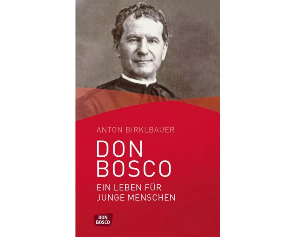 Don Bosco. Ein Leben für junge Menschen