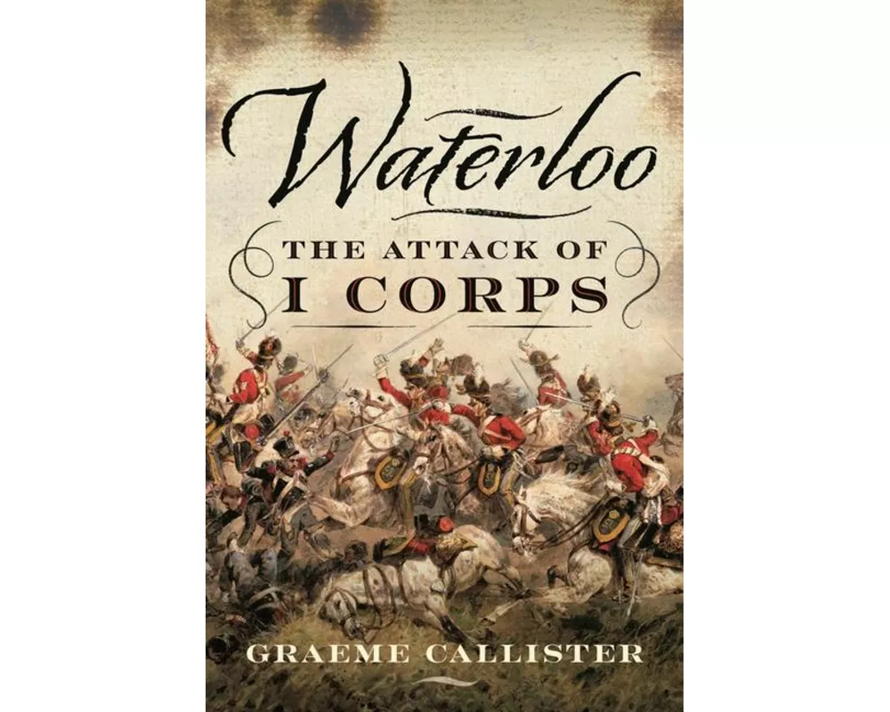 Waterloo: The Attack of I Corps