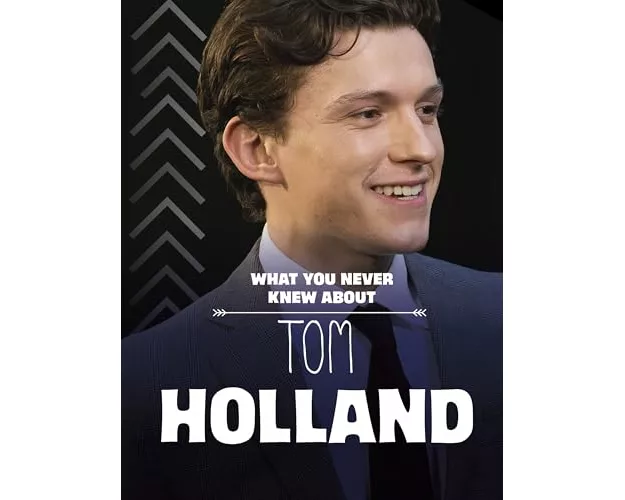 What You Never Knew About Tom Holland