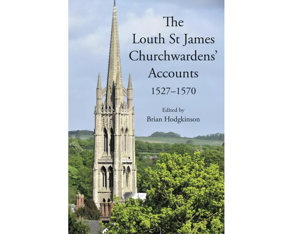 The Louth St James Churchwardens’ Accounts: 1527-1570