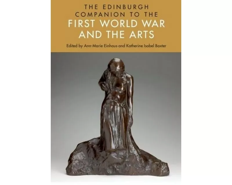 The Edinburgh Companion to the First World War and the Arts