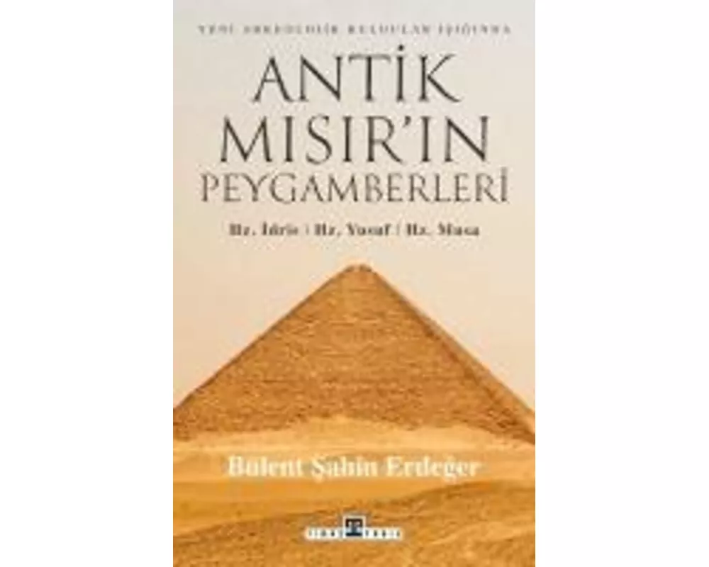 Antik Misirin Peygamberleri Hz. Idris, Hz. Yusuf, Hz. Musa