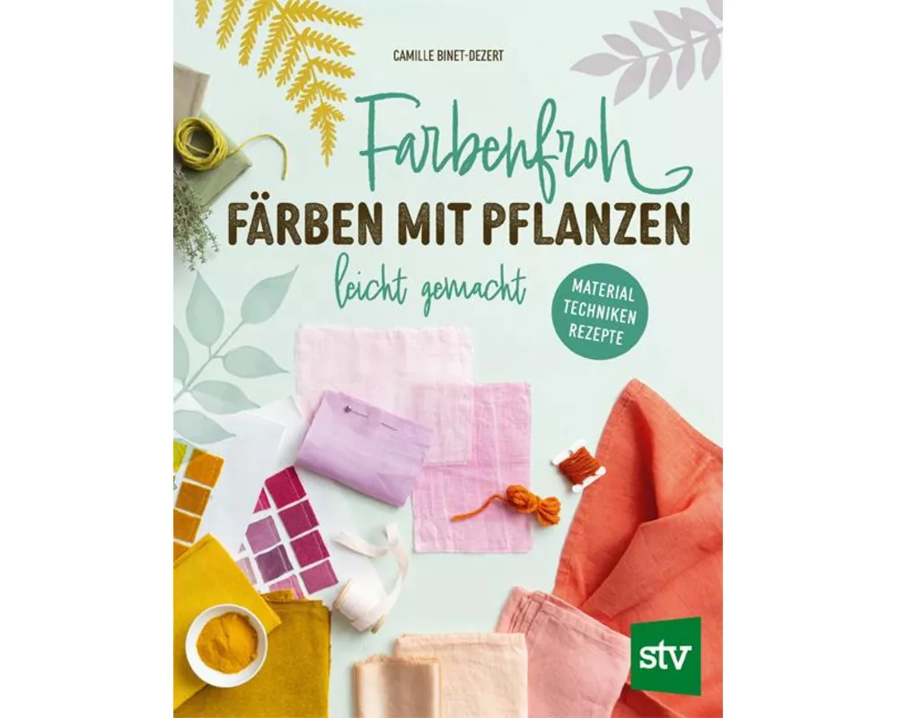 Farbenfroh färben mit Pflanzen – leicht gemacht