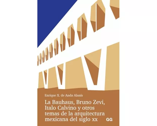 La Bauhaus, Bruno Zevi, Italo Calvino y otros temas de la arquitectura mexicana del siglo XX