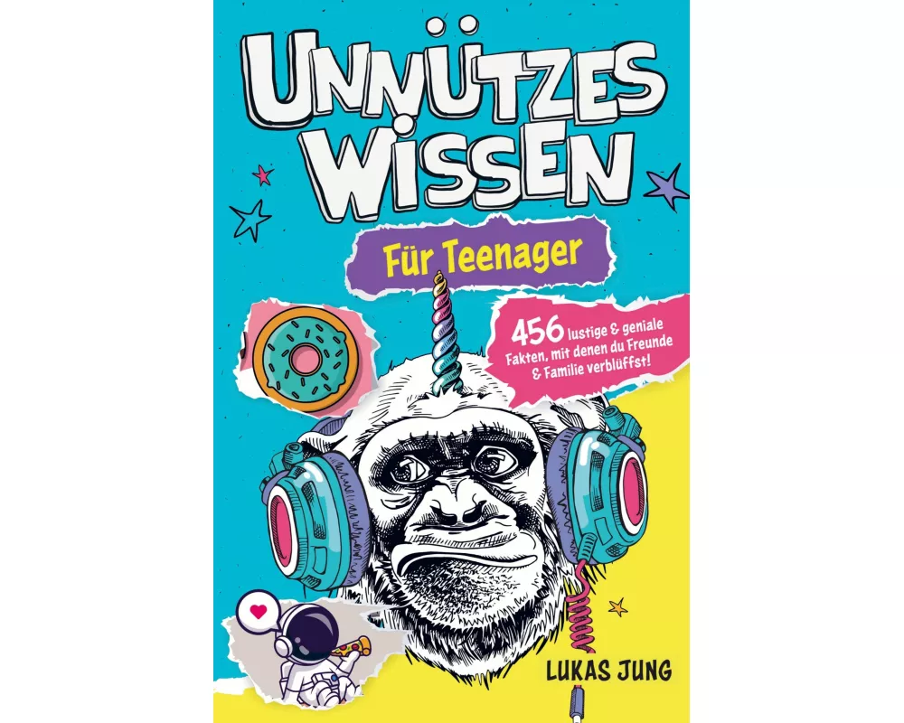 Unnützes Wissen für Teenager - 456 lustige & geniale Fakten, mit denen du Freunde & Familie verblüffst!