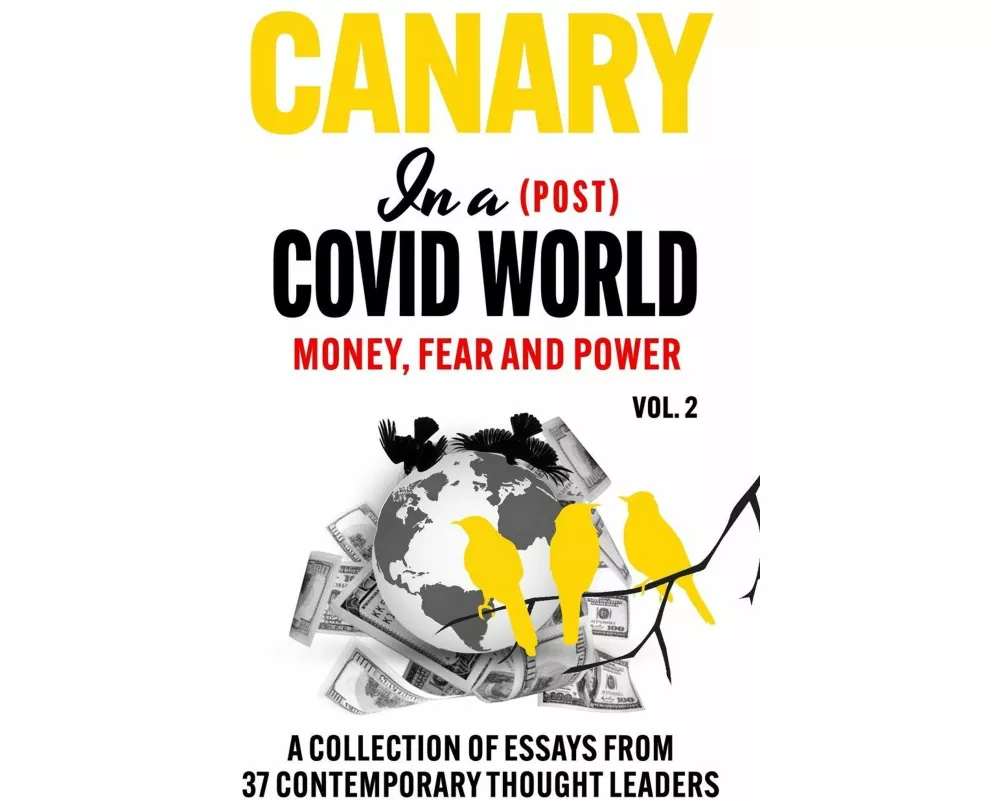 Canary In a (Post) Covid World; Money, Fear and Power