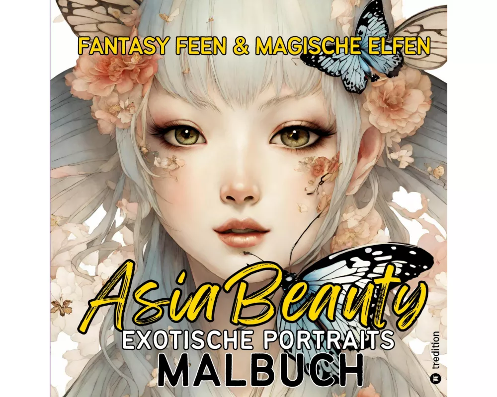 Exotische Portraits Malbuch Asia Beauty Fantasy Feen und Magische Elfen Ausmalbilder für Erwachsene Teenager Kreatives Geschenkbuch Weihnachten Wichte